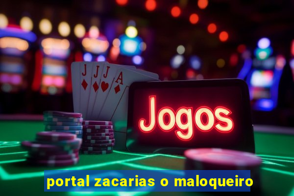 portal zacarias o maloqueiro